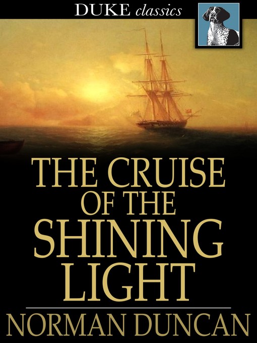 Title details for The Cruise of the Shining Light by Norman Duncan - Available